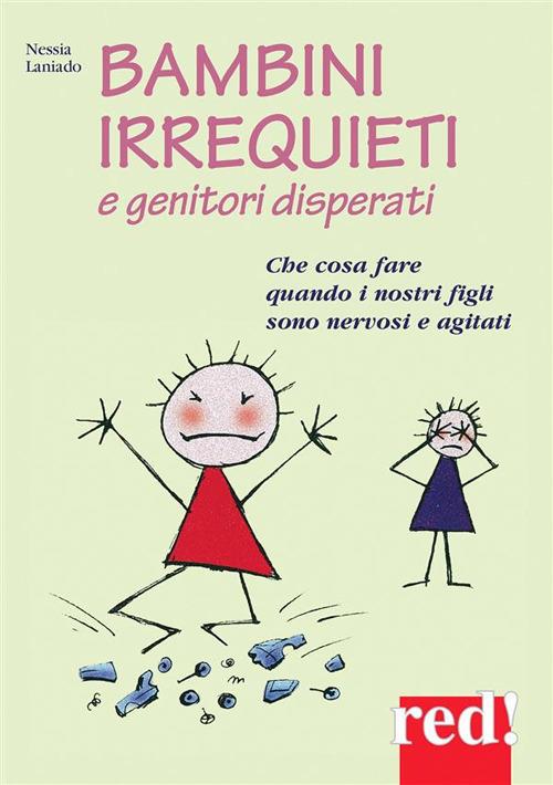 Bambini irrequieti e genitori disperati. Che cosa fare quando i nostri figli sono nervosi e agitati - Nessia Laniado,C. Stanga - ebook