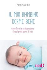 Il mio bambino dorme bene. Come favorire un buon sonno fin dai primi giorni di vita