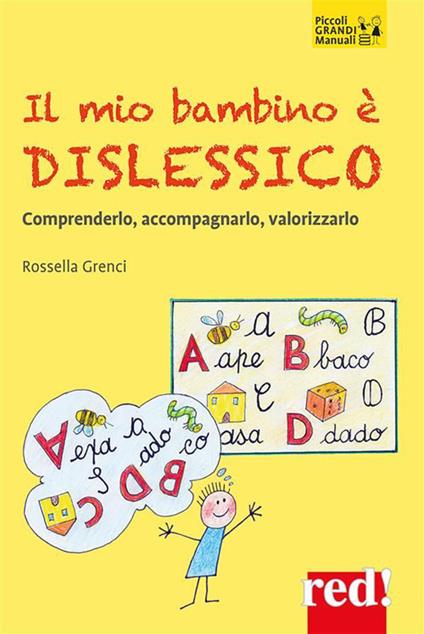 Il mio bambino è dislessico. Comprenderlo, accompagnarlo, valorizzarlo - Rossella Grenci - ebook