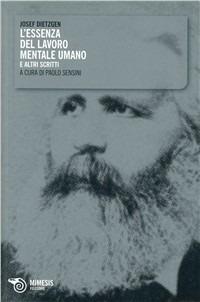 L' essenza del lavoro mentale umano e altri scritti - Josef Dietzgen - copertina