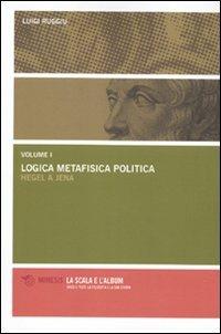 Logica metafisica politica. Hegel a Jena - Luigi Ruggiu - copertina