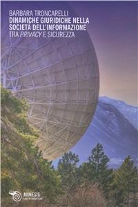 Dinamiche giuridiche nella società dell'informazione. Tra privacy e sicurezza - Barbara Troncarelli - copertina