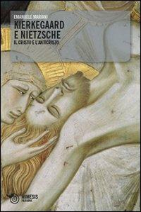 Kierkegaard e Nietzsche. Il Cristo e l'Anticristo - Emanuele Enrico Mariani - copertina