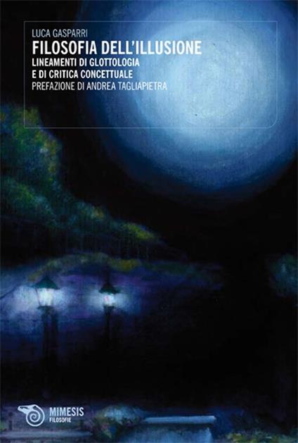 Filosofia dell'illusione. Lineamenti di glottologia e di critica concettuale - Luca Gasparri - copertina