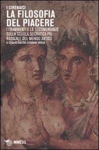 I Cirenaici. La filosofia del piacere. I frammenti e le testimonianze sulla scuola socratica più sovversiva del mondo antico. Testo originale a fronte - copertina