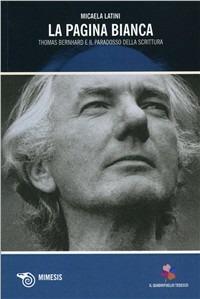 La pagina bianca. Thomas Bernhard e il paradosso della scrittura - Micaela Latini - copertina