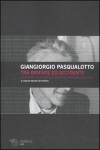 Tra Oriente ed Occidente. Interviste sull'intercultura ed il pensiero orientale - Giangiorgio Pasqualotto - copertina