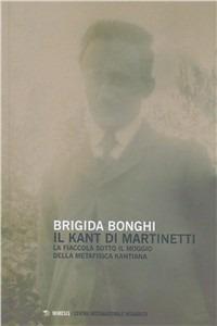 La fiaccola sotto il moggio della metafisica kantiana. Il Kant di Piero Martinetti - Brigida Bonghi - copertina