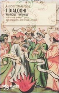 I dialoghi. «Fabricius» «Antonius» - Lucio Fedro A. Arpeione - copertina