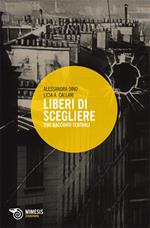 Liberi di scegliere. Due racconti teatrali