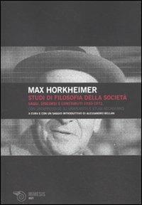 Studi di filosofia della società. Saggi, discorsi e contributi 1930-1972 - Max Horkheimer - copertina