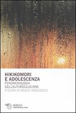 Hikikomori e adolescenza. Fenomenologia dell'autoreclusione