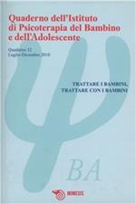 Quaderno dell'Istituto di Psicoterapia del bambino e dell'adolescente. Vol. 32: Trattare i bambini, trattare con i bambini.