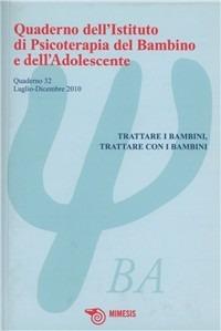 Quaderno dell'Istituto di Psicoterapia del bambino e dell'adolescente. Vol. 32: Trattare i bambini, trattare con i bambini. - copertina