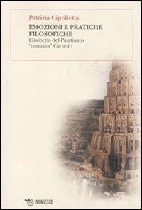 Emozioni e pratiche filosofiche. Elisabetta del Palatinato «consulta» Cartesio - Patrizia Cipolletta - copertina