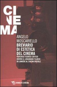 Breviario di estetica del cinema. Percorso teorico-critico dentro il linguaggio filmico da Lumière al cinema digitale - Angelo Moscariello - copertina