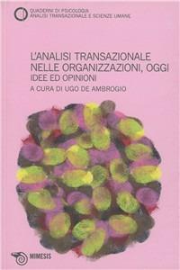 L' analisi transazionale nelle organizzazioni, oggi. Idee ed opinioni. Quaderni di psicologia, analisi transazionale e scienze umane. Vol. 54 - copertina
