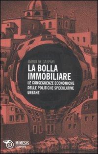 La bolla immobiliare. Le conseguenze economiche delle politiche speculative urbane - Mario De Gasperi - copertina