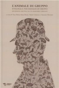 L' animale di gruppo. Etologia e psicoanalisi di gruppo. Riflessioni gruppali da un seminario urbinate - copertina