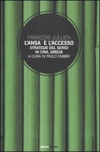 L'Ansa e l'accesso. Strategie del senso in Cina, Grecia - François Jullien - copertina