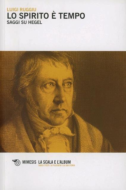 Lo spirito è tempo. Saggi su Hegel - Luigi Ruggiu - copertina