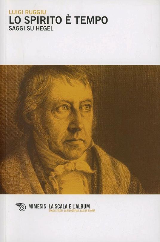 Lo spirito è tempo. Saggi su Hegel - Luigi Ruggiu - copertina