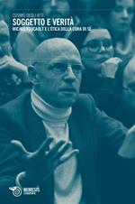Soggetto e verità. Michel Foucault e l'etica della cura di sé