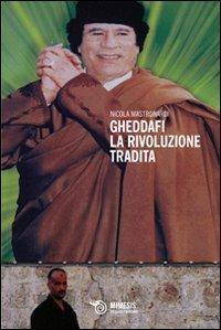 Gheddafi. La rivoluzione tradita - Nicola Mastronardi - copertina