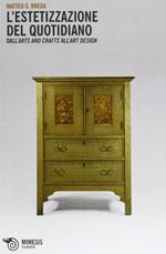 L' estetizzazione del quotidiano. Dall'arts and crafts all'art design