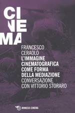 L' immagine cinematografica come forma della mediazione. Conversazione con Vittorio Storaro