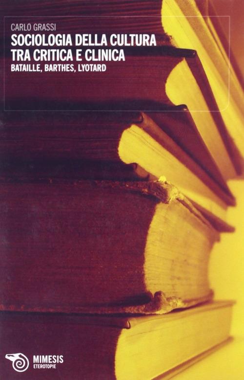 Sociologia della cultura tra critica e clinica. Bataille, Barthes, Lyotard - Carlo Grassi - copertina