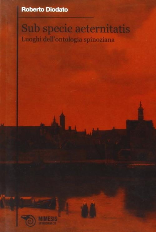 Sub specie aeternitatis. Luoghi dell'ontologia spinoziana - Roberto Diodato - copertina