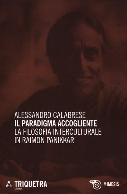 Il paradigma accogliente. La filosofia interculturale in Raimon Panikkar - Alessandro Calabrese - copertina