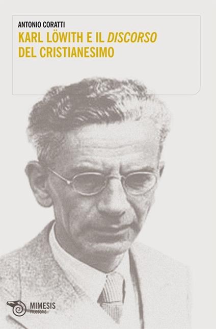 Karl Löwith e il discorso del cristianesimo - Antonio Coratti - copertina