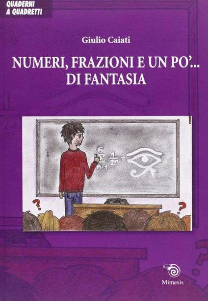 Numeri, frazioni e un po' di fantasia - Giulio Caiati - copertina