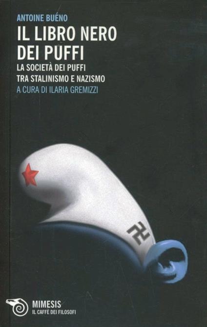 Il libro nero dei Puffi. La società dei Puffi tra stalinismo e nazismo - Antoine Buéno - copertina