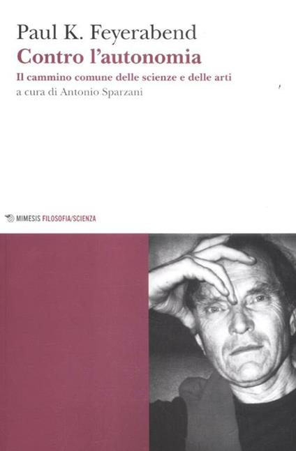 Contro l'autonomia. Il cammino comune delle scienze e delle arti - Paul K. Feyerabend - copertina