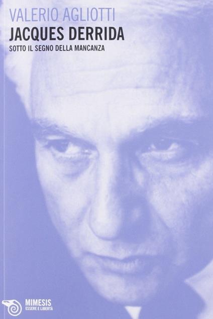 Jacques Derrida. Sotto il segno della mancanza - Valerio Agliotti - copertina