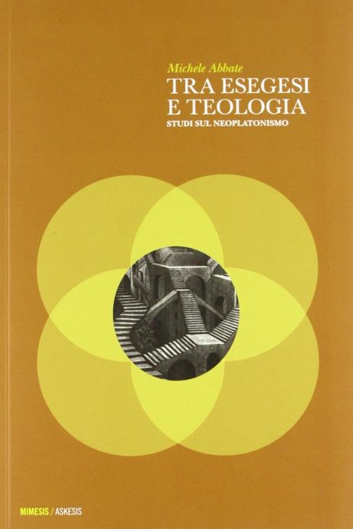 Tra esegesi e teologia. Studi sul neoplatonismo - Michele Abbate - copertina
