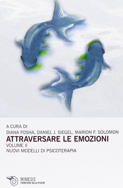 Attraversare le emozioni. Vol. 2: I nuovi modelli di psicoterapia - Diana Fosha,Daniel J. Siegel,Marion F. Solomon - copertina