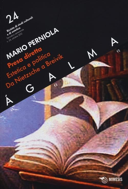 Ágalma. Vol. 24: Presa diretta. Estetica e politica da Nietzsche a Breivik. - Mario Perniola - copertina