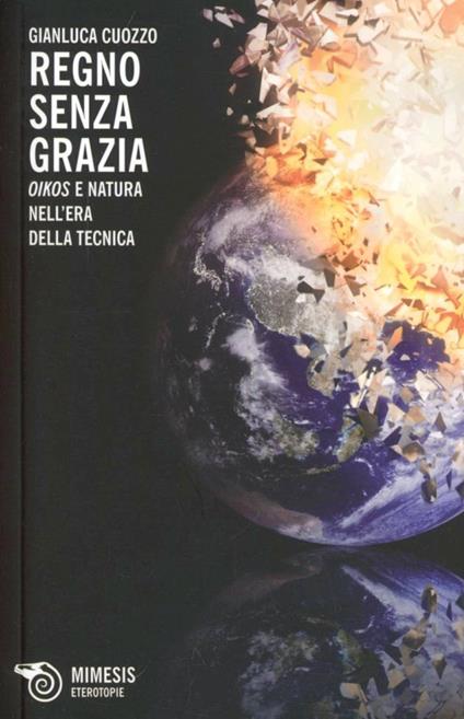 Regno senza grazia. «Oikos» e natura nell'era della tecnica - Gianluca Cuozzo - copertina