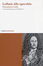 Leibniz allo specchio. Dissimulazioni erudite