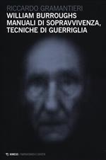 William Burroughs. Manuali di sopravvivenza, tecniche di guerriglia