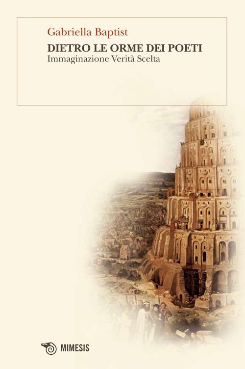 Dietro le orme dei poeti. Immaginazione verità scelta - Gabriella Baptist - copertina