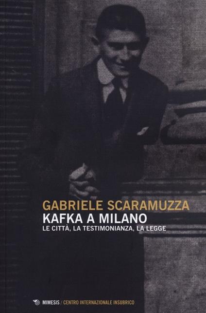 Kafka a Milano. Le città, la testimonianza, la legge - Gabriele Scaramuzza - copertina