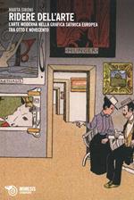 Ridere dell'arte. L'arte moderna nella grafica satirica europea tra Otto e Novecento