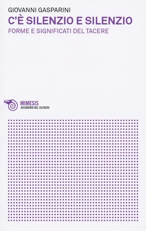 C'è silenzio e silenzio. Forme e significati del tacere - Giovanni Gasparini - copertina
