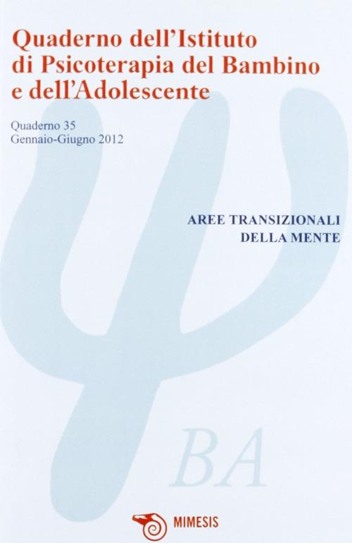 Quaderno dell'Istituto di psicoterapia del bambino e dell'adolescente. Vol. 35: Aree transizionali della mente - copertina