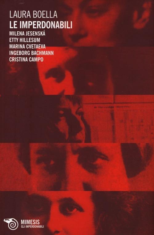 Le imperdonabili. Milena Jesenská, Etty Hillesum, Marina Cvetaeva, Ingeborg Bachmann, Cristina Campo - Laura Boella - copertina